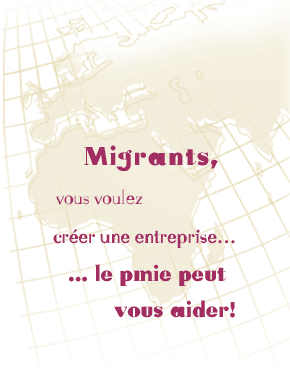 Migrants, vous voulez créer une entreprise...   
		  le PMiE peut vous aider!